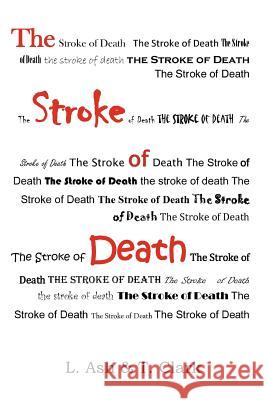 The Stroke of Death L. Ash T. Clark 9781465352279 Xlibris Corporation - książka
