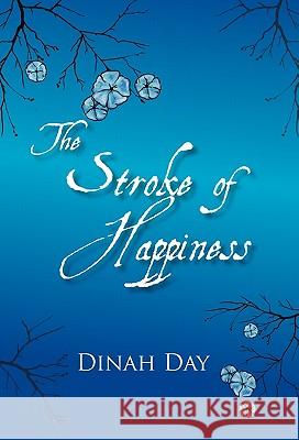The Stroke of Happiness Dinah Day 9781450274975 iUniverse.com - książka