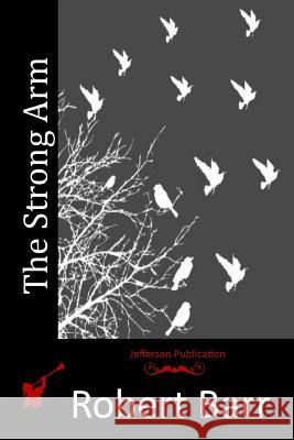 The Strong Arm Robert Barr 9781514332429 Createspace - książka