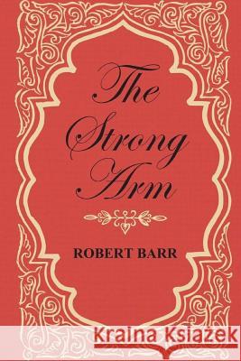 The Strong Arm Robert Barr 9781516895786 Createspace - książka