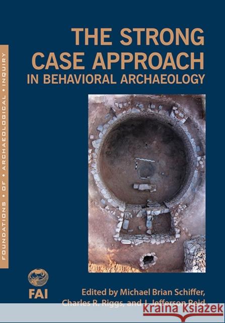 The Strong Case Approach in Behavioral Archaeology Michael Brian Schiffer Charles Riggs J. Jefferson Reid 9781607815761 University of Utah Press - książka