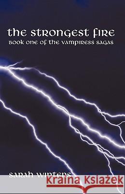 The Strongest Fire: Book One of the Vampiress Sagas Winters, Sarah 9781440183232 iUniverse.com - książka