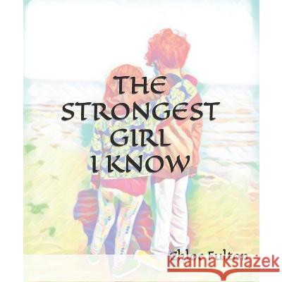 The Strongest Girl I Know Chloe Fulton 9798362615178 Independently Published - książka