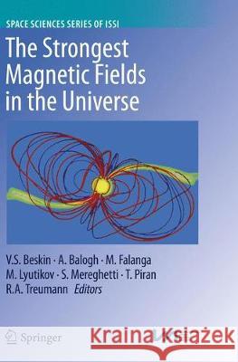 The Strongest Magnetic Fields in the Universe Vasily S. Beskin A. Balogh Maurizio Falanga 9781493980758 Springer - książka