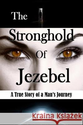 The Stronghold of Jezebel: A True Story of a Man's Journey Bill Vincent 9781607969808 Revival Waves of Glory Ministries - książka