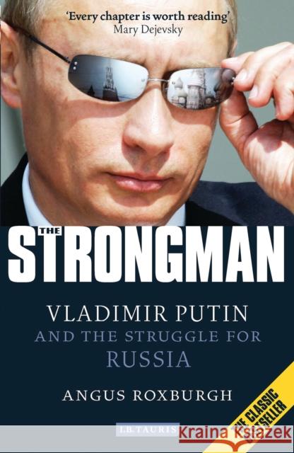 The Strongman : Vladimir Putin and the Struggle for Russia Angus Roxburgh 9781780765044  - książka