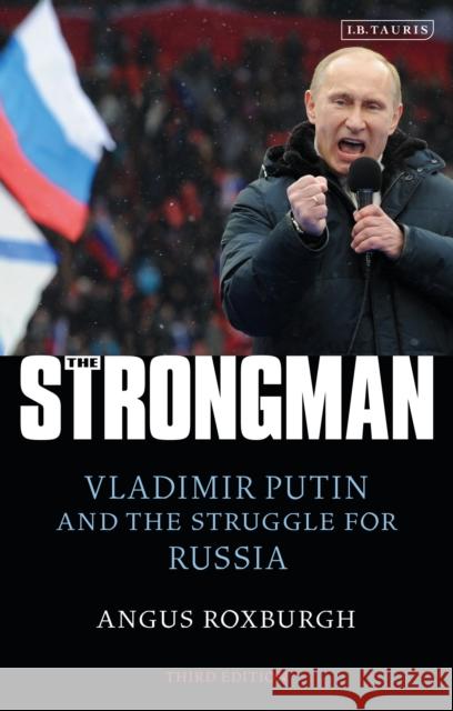 The Strongman: Vladimir Putin and the Struggle for Russia Angus Roxburgh 9780755639250 Bloomsbury Publishing PLC - książka