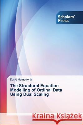 The Structural Equation Modelling of Ordinal Data Using Dual Scaling Hemsworth David 9783639708677 Scholars' Press - książka