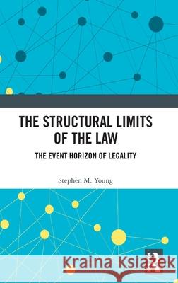 The Structural Limits of the Law: The Event Horizon of Legality Stephen Young 9781032775814 Routledge - książka