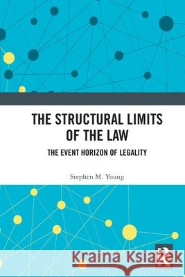 The Structural Limits of the Law: The Event Horizon of Legality Stephen M. Young 9781032775944 Routledge - książka