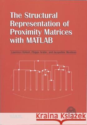 The Structural Representation of Proximity Matrices with MATLAB Lawrence Hubert Phipps Arabie 9780898716078 SOCIETY FOR INDUSTRIAL & APPLIED MATHEMATICS, - książka