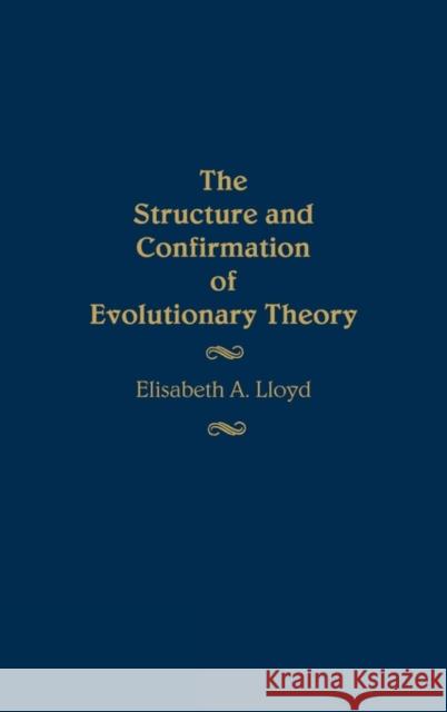 The Structure and Confirmation of Evolutionary Theory Elisabeth Anne Lloyd 9780313255632 Greenwood Press - książka