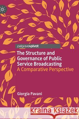 The Structure and Governance of Public Service Broadcasting: A Comparative Perspective Pavani, Giorgia 9783319967301 Palgrave Pivot - książka