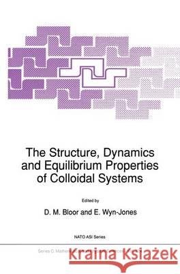 The Structure, Dynamics and Equilibrium Properties of Colloidal Systems D. Bloor (University of Durham) E. Wyn-Jones  9789401056663 Springer - książka