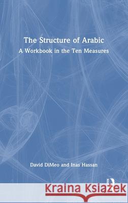 The Structure of Arabic: A Workbook in the Ten Measures David Dimeo Inas Hassan 9781032542256 Routledge - książka