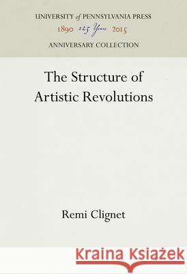 The Structure of Artistic Revolutions Remi Clignet 9780812279788 University of Pennsylvania Press - książka