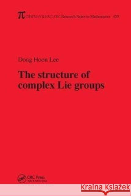 The Structure of Complex Lie Groups Dong Hoon Lee 9781138454279 CRC Press - książka