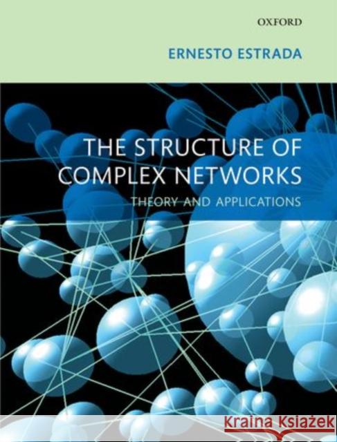 The Structure of Complex Networks: Theory and Applications Ernesto, Prof Estrada 9780198783800 Oxford University Press, USA - książka