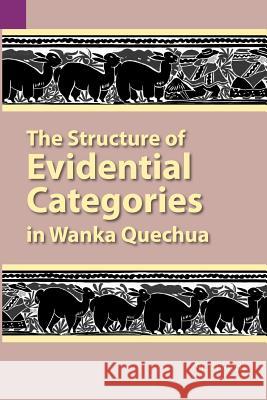 The Structure of Evidential Categories in Wanka Quechua Rick Floyd 9781556710667 Summer Institute of Linguistics, Academic Pub - książka