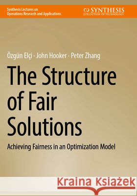 The Structure of Fair Solutions Elçi, Özgün, Hooker, John, Zhang, Peter 9783031821929 Springer Nature Switzerland - książka