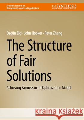 The Structure of Fair Solutions: Achieving Fairness in an Optimization Model ?zg?n El?i John Hooker Peter Zhang 9783031821899 Springer - książka
