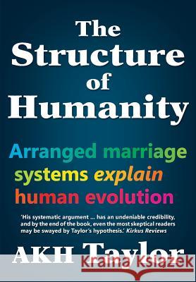 The Structure of Humanity: Arranged marriage systems explain human evolution Taylor, Adam K. H. 9780987494511 Paperrata - książka