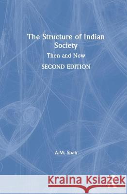 The Structure of Indian Society: Then and Now A. M. Shah 9781138351288 Routledge Chapman & Hall - książka