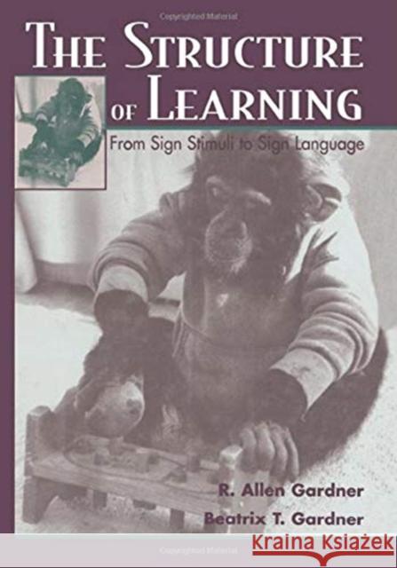 The Structure of Learning: From Sign Stimuli to Sign Language R. Allen Gardner Beatrix Gardner  9781138002777 Taylor and Francis - książka