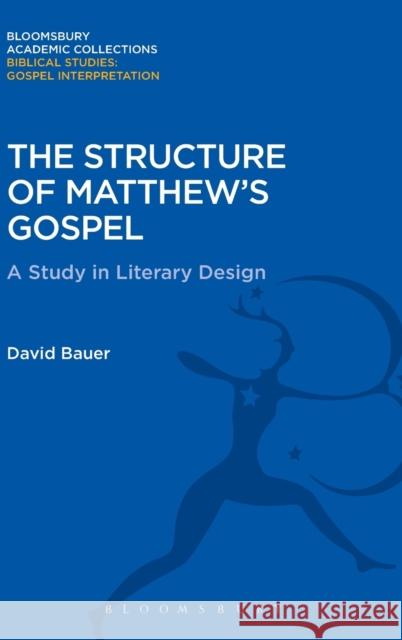 The Structure of Matthew's Gospel: A Study in Literary Design David Bauer 9781474231213 Bloomsbury Academic - książka