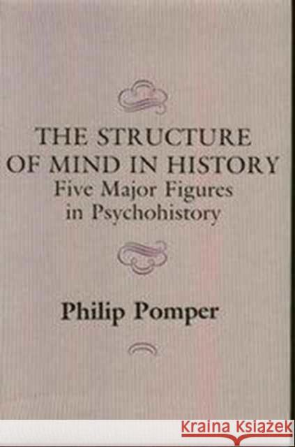 The Structure of Mind in History: Five Major Figures in Psychohistory Pomper, Philip 9780231060646 Columbia University Press - książka