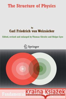 The Structure of Physics Carl F. Von Weizsacker Thomas Gornitz Holger Lyre 9789048173174 Not Avail - książka
