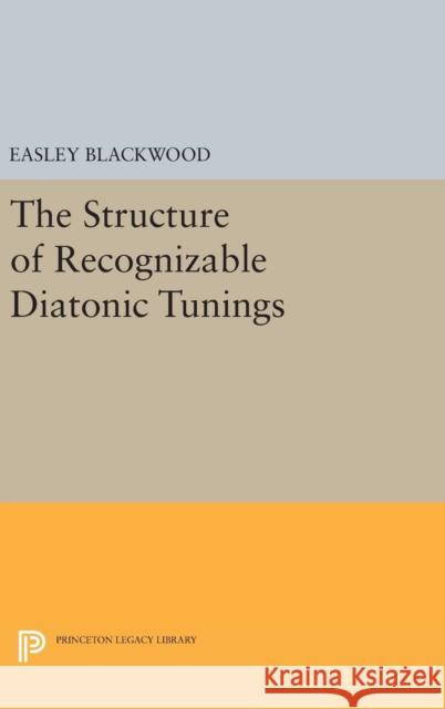 The Structure of Recognizable Diatonic Tunings Easley Blackwood 9780691638935 Princeton University Press - książka