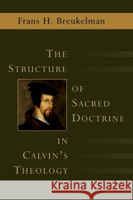 The Structure of Sacred Doctrine in Calvin's Theology Wm B Eerdmans Publishing Company 9780802824592 Wm. B. Eerdmans Publishing Company - książka