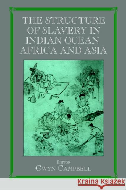 The Structure of Slavery in Indian Ocean Africa and Asia Campbell, Gwyn 9780714683881 Frank Cass Publishers - książka