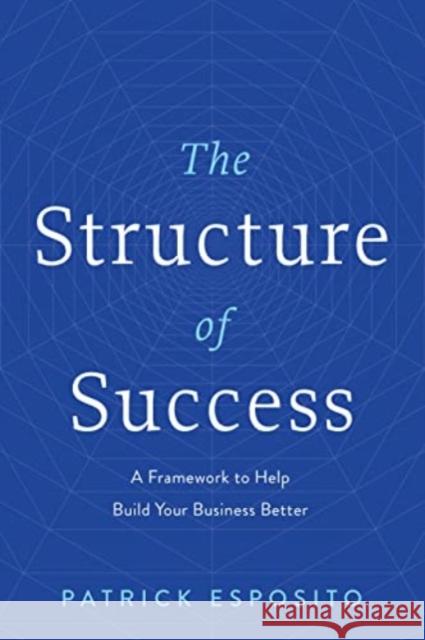 The Structure of Success Patrick Esposito 9781639090181 Greenleaf Book Group LLC - książka