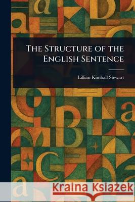 The Structure of the English Sentence Lillian Kimball Stewart 9781025234984 Anson Street Press - książka