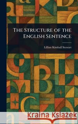 The Structure of the English Sentence Lillian Kimball Stewart 9781025234991 Anson Street Press - książka