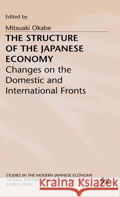 The Structure of the Japanese Economy: Changes on the Domestic and International Fronts Okabe, Mitsuaki 9780333617731 Palgrave Macmillan - książka
