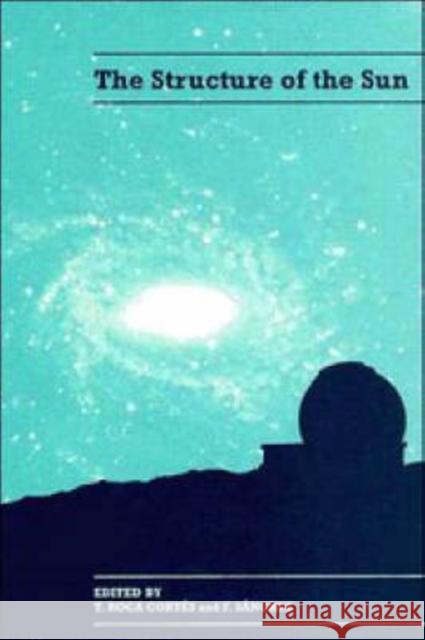 The Structure of the Sun  9780521563079 CAMBRIDGE UNIVERSITY PRESS - książka