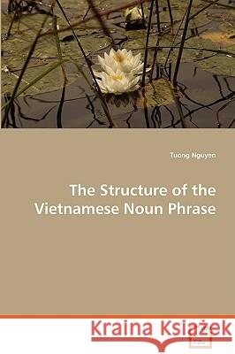 The Structure of the Vietnamese Noun Phrase Tuong Nguyen 9783639060935 VDM VERLAG DR. MULLER AKTIENGESELLSCHAFT & CO - książka