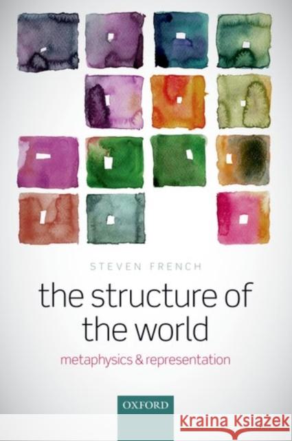 The Structure of the World: Metaphysics and Representation Steven French 9780198776666 Oxford University Press, USA - książka