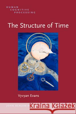 The Structure of Time: Language, Meaning and Temporal Cognition Vyvyan Evans   9789027223678 John Benjamins Publishing Co - książka