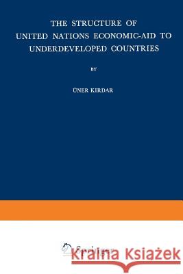 The Structure of United Nations Economic-Aid to Underdeveloped Countries U. Kirdar 9789401700139 Springer - książka