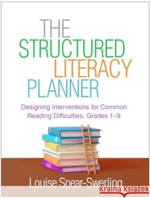 The Structured Literacy Planner: Designing Interventions for Common Reading Difficulties, Grades 1-9 Louise Spear-Swerling 9781462554324 Guilford Publications - książka