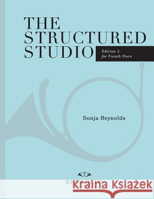 The Structured Studio: French Horn: A structured guide to teaching private lessons Sonja M. Reynolds 9781727897449 Createspace Independent Publishing Platform - książka