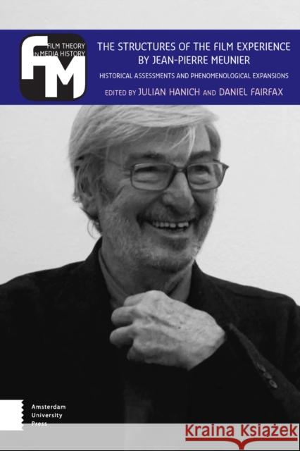 The Structures of the Film Experience by Jean-Pierre Meunier: Historical Assessments and Phenomenological Expansions Julian Hanich Daniel Fairfax 9789462986565 Amsterdam University Press - książka