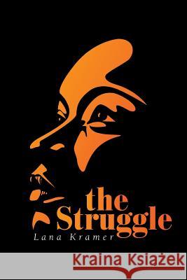 The Struggle Lana Kramer 9781984525772 Xlibris Us - książka