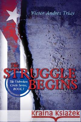 The Struggle Begins: The Unbroken Circle Series, Book I Victor Andres Triay 9781482013153 Createspace - książka