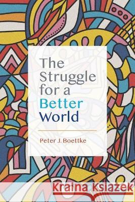 The Struggle for a Better World Peter J. Boettke 9781942951872 Mercatus Center at George Mason University - książka