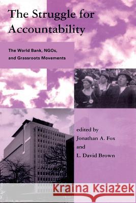 The Struggle for Accountability: The World Bank, NGOs, and Grassroots Movements Jonathan A. Fox (Professor, University of Santa Cruz), L. David Brown 9780262561174 MIT Press Ltd - książka